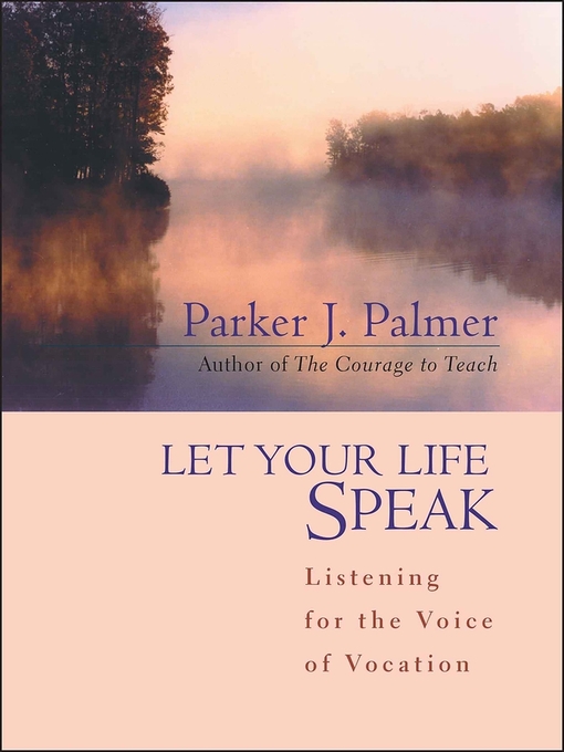 Title details for Let Your Life Speak by Parker J. Palmer - Available